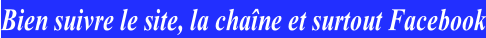 Bien suivre le site, la chaîne et surtout Facebook